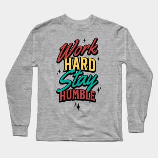 work hard stay humble Long Sleeve T-Shirt